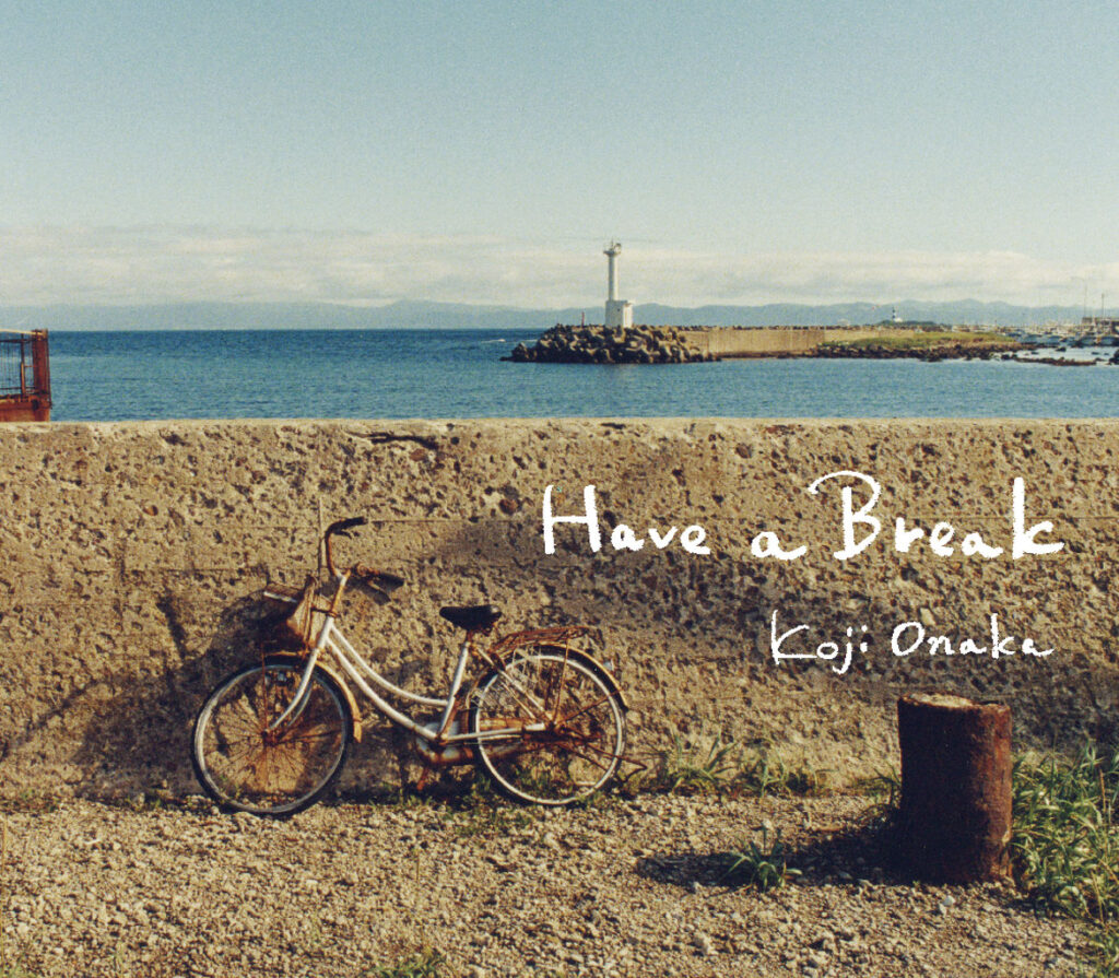 HAVE A BREAK - KOJI ONAKA